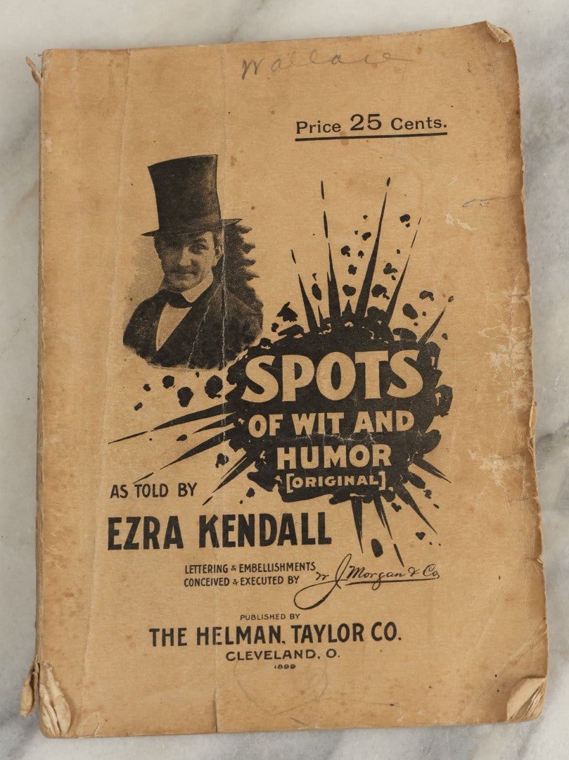 Lot 170 - "Spots Of Wit And Humor" As Told By Ezra Kendall, Published By The Helman, Taylor, Co., Cleveland, Ohio, 1899, Antique Joke Book