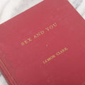 Lot 091 - "Sex And You" First Edition Vintage Sex Education Book By Lemon Clark, M.S., M.D., Bobbs-Merrill Company Inc., Publishers, 1949