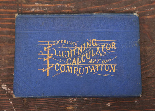 Lot 087 - "Goodrich'S Lightening Calculator:The Art Of Computation" Early Math Book With Perpetual Calendar, Lightning Graphics, Sparsely Illustrated, 1873