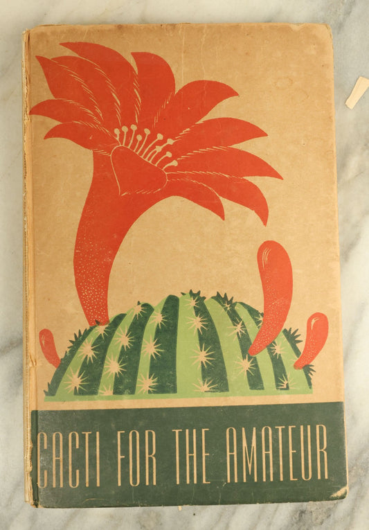 Lot 124 - "Cacti For The Amateur: A Complete Guide In The Interest Of Cactus Collectors" Vintage Book B Y Scott E. Haselton With 150 Illustrations And 110 Cacti In Color, Published 1938