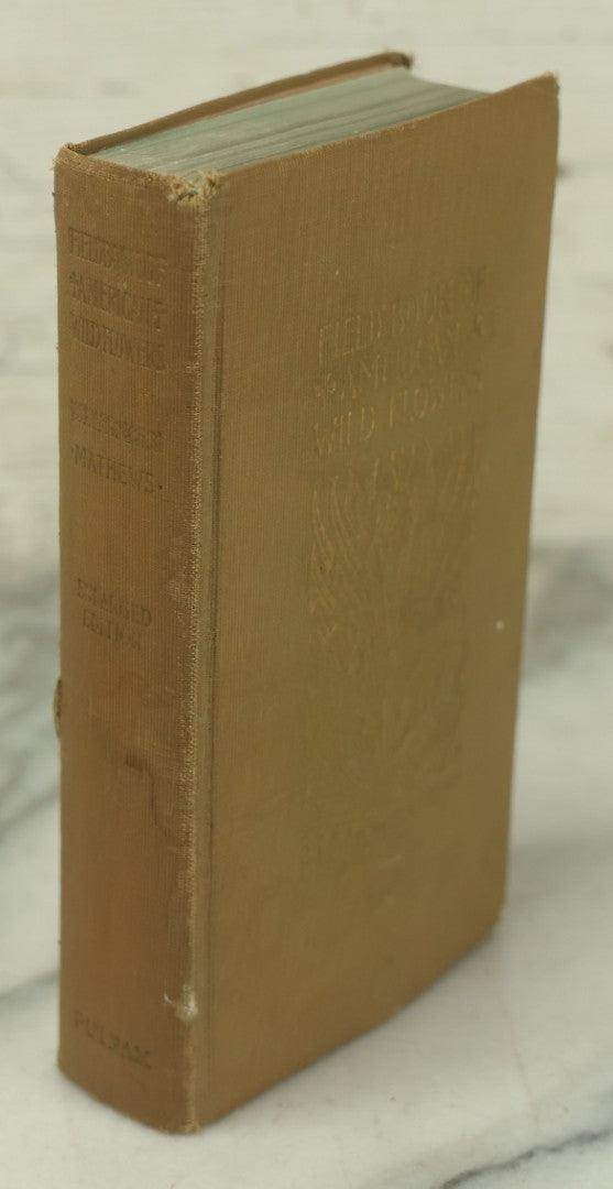 Lot 127 - "Field Book Of American Wild Flowers" Vintage Book By F. Schuyler Mathews, G.P. Putnam's Sons, Publisher, New York And London, Revised Edition Copyright 1927, Illustrated