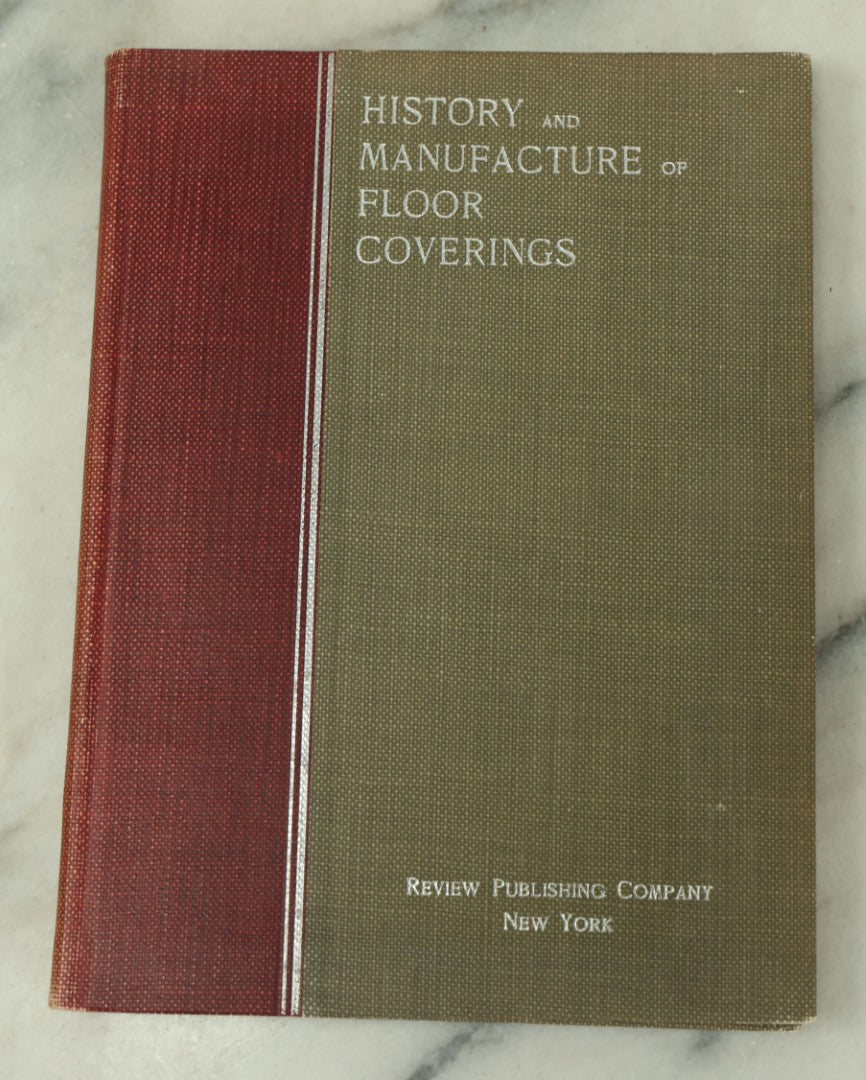 Lot 129 - "History And Manufacture Of Floor Coverings" Antique Book Copyright 1899 By Review Publishing Co., New York, Trade Book, Illustrated
