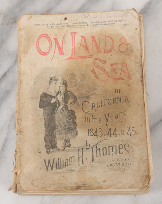 Lot 049 - "On Land And Sea Or California In The Years 1843, '44, & '45" Antique Paperback Book By William H Thomes, Laird And Lee Publisher, Chicago, 1892, Note Poor Condition, Cover Separated