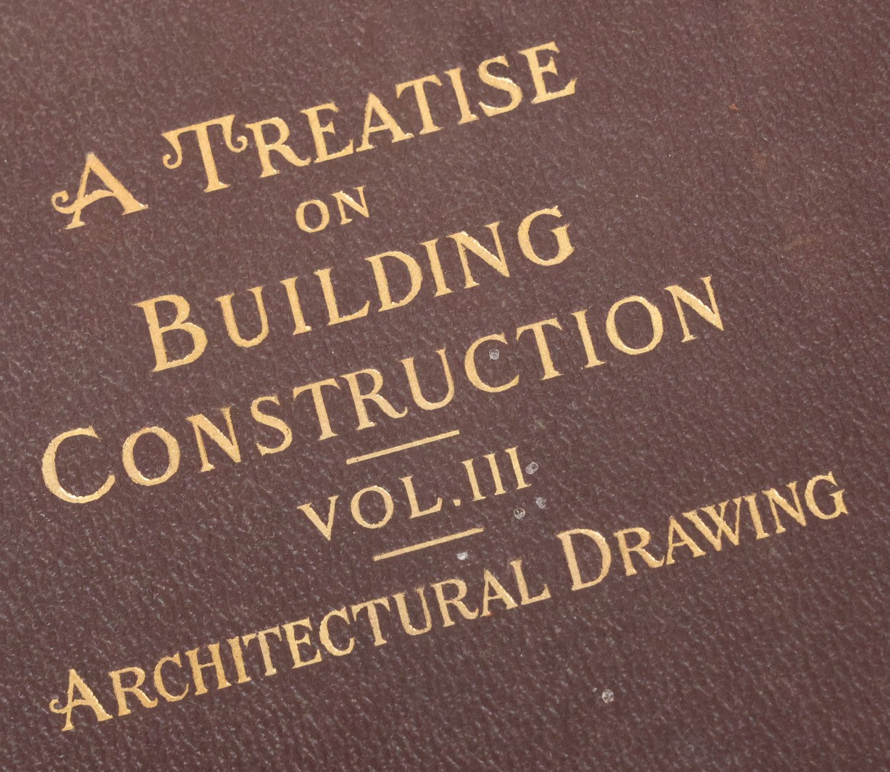Lot 144 - "A Treatise On Building Construction, Vol. III, Architectural Drawing" Antique Book, Prepared For Students Of The International Correspondence Schools By The Colliery Engineer Co., Scranton, Pennsylvania, First Edition, Illustrated, 1900