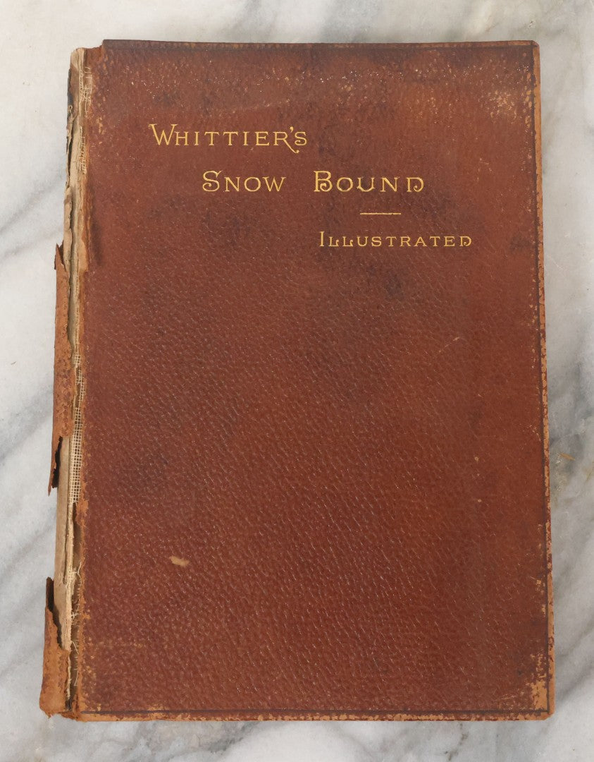 Lot 151 - "Snow-Bound, A Winter Idyl" Antique Book By John Greenleaf Whittier, Illustrated Houghton, Mifflin And Company, Publishers, Boston, The Riverside Press, Cambridge, 1867, With Worn Leather Cover