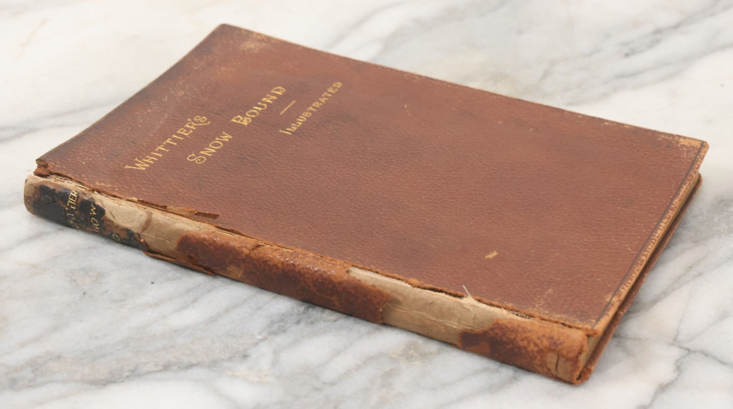 Lot 151 - "Snow-Bound, A Winter Idyl" Antique Book By John Greenleaf Whittier, Illustrated Houghton, Mifflin And Company, Publishers, Boston, The Riverside Press, Cambridge, 1867, With Worn Leather Cover