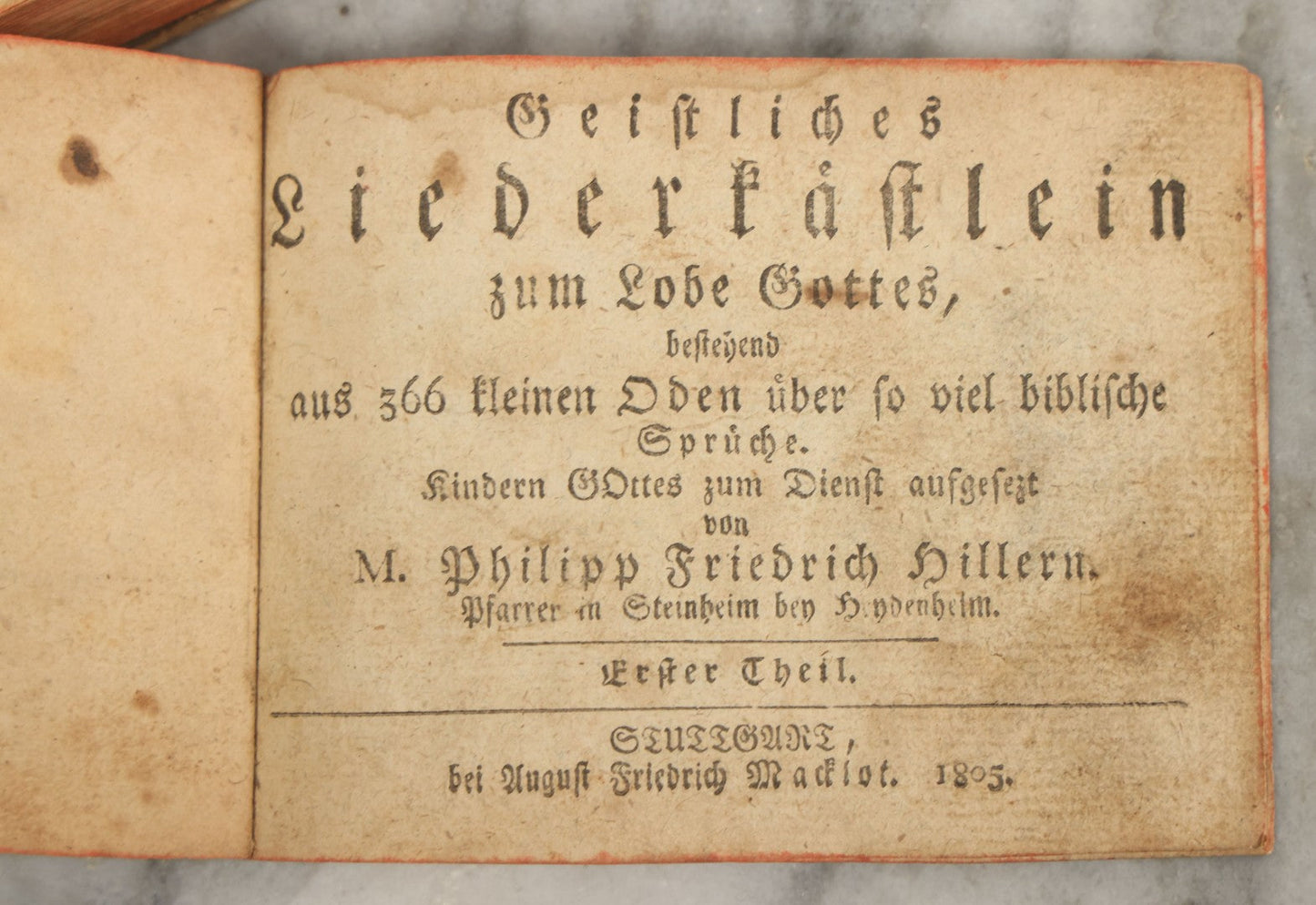 Lot 127 - "Geistliches Liederkästlein Zum Lobe Gottes" ("Little Spiritual Song Chest For The Praise Of God") Antique German Devotional Book By M. Philipp Friedrich Hiller, Lutheran Pastor, Part I, Printed In Sulzbach By August Friedrich Macklot, 1805.