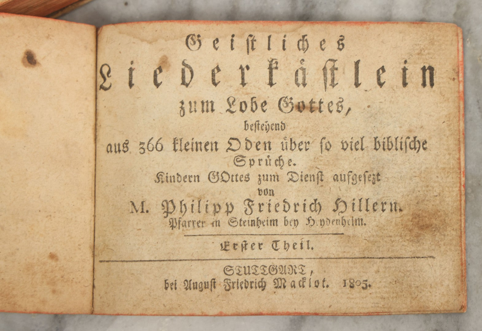 Lot 127 - "Geistliches Liederkästlein Zum Lobe Gottes" ("Little Spiritual Song Chest For The Praise Of God") Antique German Devotional Book By M. Philipp Friedrich Hiller, Lutheran Pastor, Part I, Printed In Sulzbach By August Friedrich Macklot, 1805.