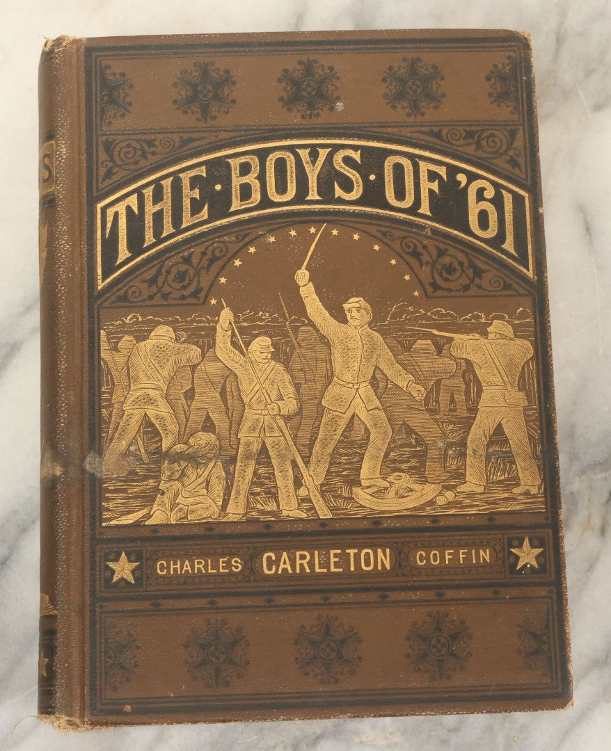 Lot 128 - "The Boys Of '61; Or, Four Years Of Fighting, Personal Observation With The Army And Navy" Antique Civil War History Book By Charles Carleton Coffin, Estes And Lauriat, Publishers, Boston, 1881, Illustrated, Note Binding Wear