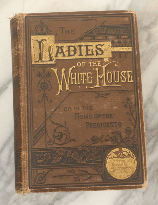 Lot 129 - "The Ladies Of The White House; Or, In The Home Of The Presidents" Antique Book By Laura C. Holloway, Bradley & Company, Philadelphia, And R.H. Curran & Co., Boston, Publishers, 1881, Illustrated
