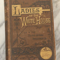 Lot 129 - "The Ladies Of The White House; Or, In The Home Of The Presidents" Antique Book By Laura C. Holloway, Bradley & Company, Philadelphia, And R.H. Curran & Co., Boston, Publishers, 1881, Illustrated