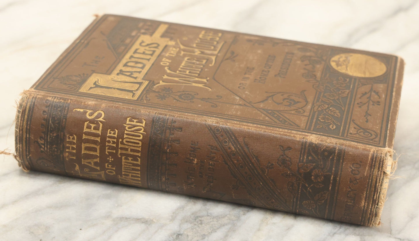 Lot 129 - "The Ladies Of The White House; Or, In The Home Of The Presidents" Antique Book By Laura C. Holloway, Bradley & Company, Philadelphia, And R.H. Curran & Co., Boston, Publishers, 1881, Illustrated