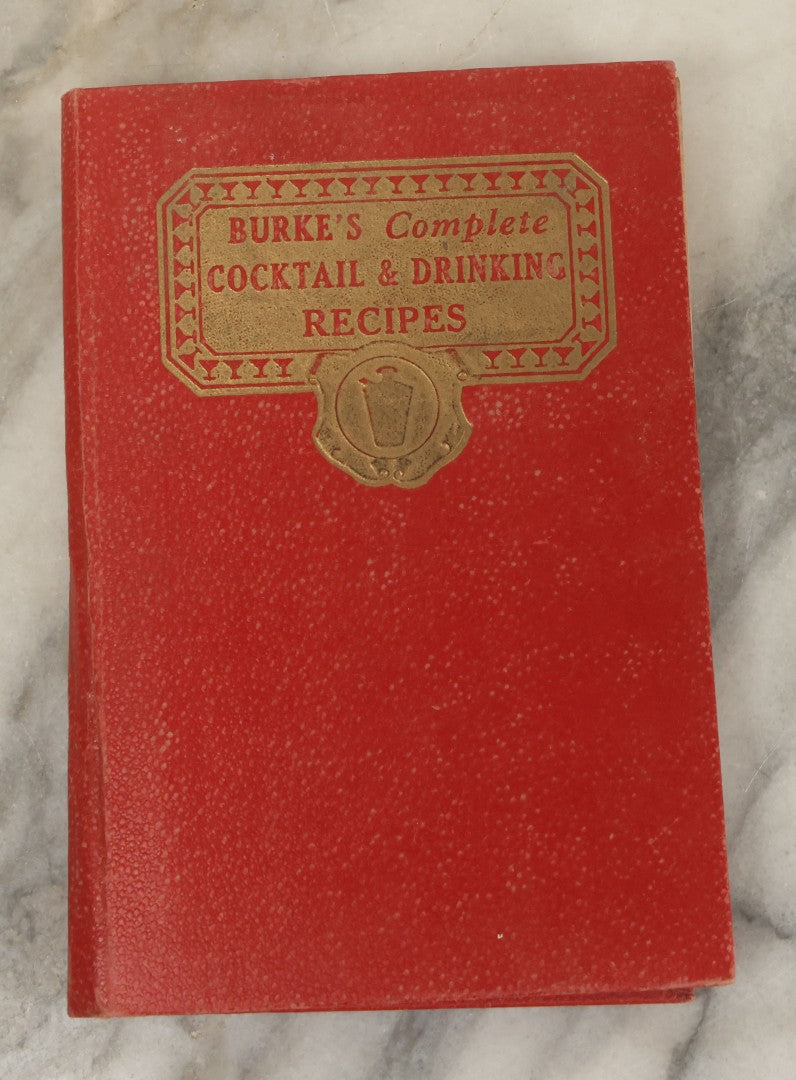 Lot 136 - "Burke's Complete Cocktail And Drinking Recipes" Vintage Book By Harman Burney Burke (Barney Burke), "The Art And Etiquette Of Mixing, Serving, And Drinking Wines And Liquors," Copyright 1936, Books Inc., Publishers, New York And Boston