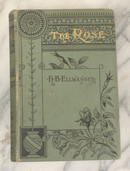 Lot 137 - "The Rose, A Treatise, On The Cultivation And Characteristics, Etc., Of Various Groups Of Roses" Antique Book By H.B. Ellwanger, Mount Hope Nurseries, Rochester, New York, Dodd, Mead, & Company, Publishers, 1882