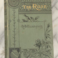 Lot 137 - "The Rose, A Treatise, On The Cultivation And Characteristics, Etc., Of Various Groups Of Roses" Antique Book By H.B. Ellwanger, Mount Hope Nurseries, Rochester, New York, Dodd, Mead, & Company, Publishers, 1882