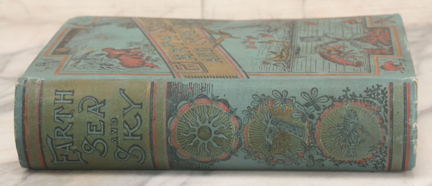 Lot 012 - "Earth, Sea, And Sky; Or The Marvels Of The Universe" Antique Natural History Book By Henry Davenport Northrop, With Over 300 Fine Engravings, L.P. Miller & Co., Publishers, Chicago & Philadelphia, 1887