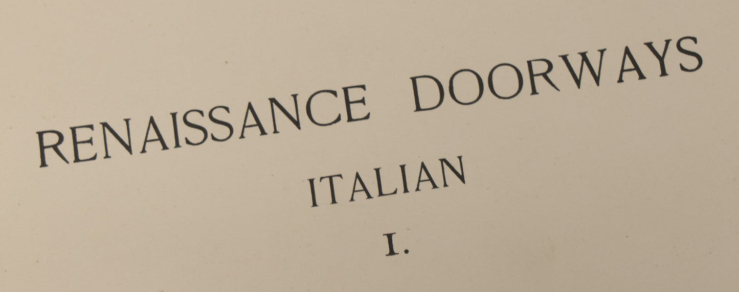 Lot 154 - "Topical Architecture: Renaissance Doorways, Italian, Volume I" Antique Profusely Illustrated Book Edited By William Rotch Ware, American Architect And Building News Company, Publishers, Boston, 1901