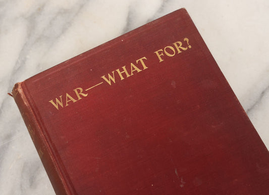 Lot 157 - "War—What For?" Antique Book By George R. Kirkpatrick, Anti-War From A Working Class Perspective, Illustrated, Third Edition, Published By The Author, West Lafayette, Ohio, 1910
