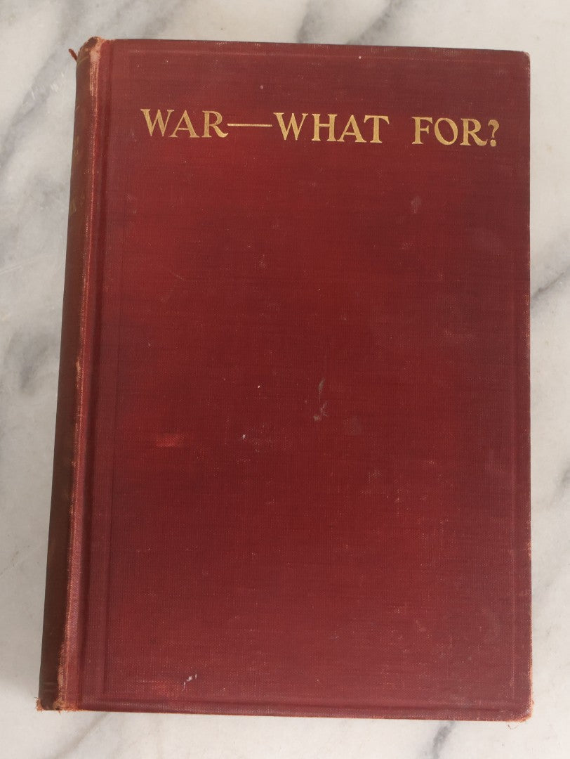 Lot 157 - "War—What For?" Antique Book By George R. Kirkpatrick, Anti-War From A Working Class Perspective, Illustrated, Third Edition, Published By The Author, West Lafayette, Ohio, 1910