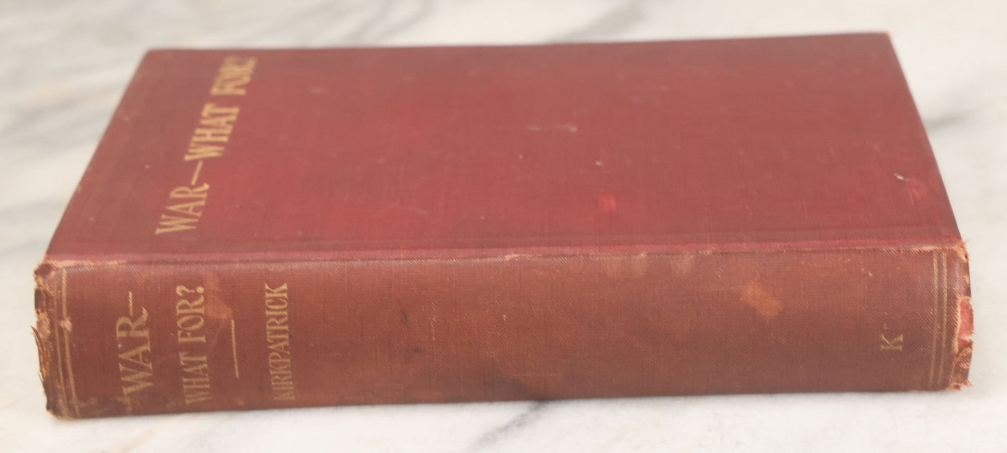 Lot 157 - "War—What For?" Antique Book By George R. Kirkpatrick, Anti-War From A Working Class Perspective, Illustrated, Third Edition, Published By The Author, West Lafayette, Ohio, 1910