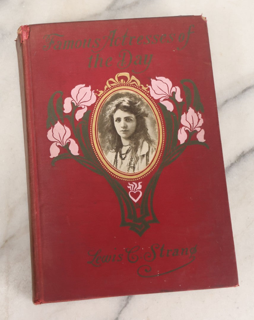 Lot 158 - "Famous Actresses Of The Day" Antique Illustrated Book By Lewis C. Strang, L.C. Page & Company, Publishers, Boston, 1906