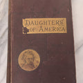 Lot 125 - "Daughters Of America; Or, Women Of The Century" Antique Illustrated Book By Phebe A. Hanaford With Many Pressed Flowers Inside, B.B. Russell, Publisher, Boston, 1883