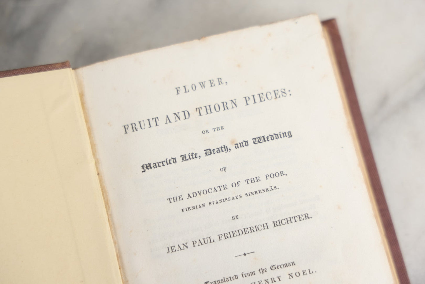 Lot 148 - "Flower, Fruit And Thorn Pieces: Married Life, Death, And Wedding" Antique Book By Jean Paul Friedrich Richter, Translated From The German By Edward Henry Noel, Second Series, James Munro And Company, Publisher, Boston, 1845