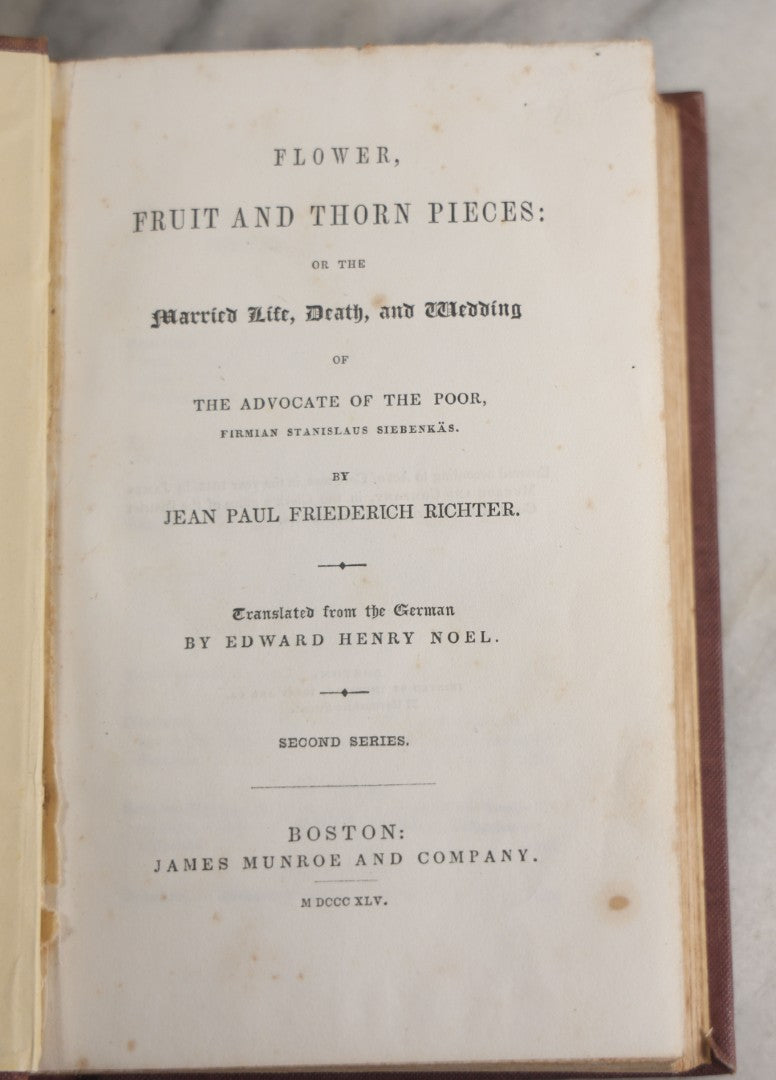 Lot 148 - "Flower, Fruit And Thorn Pieces: Married Life, Death, And Wedding" Antique Book By Jean Paul Friedrich Richter, Translated From The German By Edward Henry Noel, Second Series, James Munro And Company, Publisher, Boston, 1845