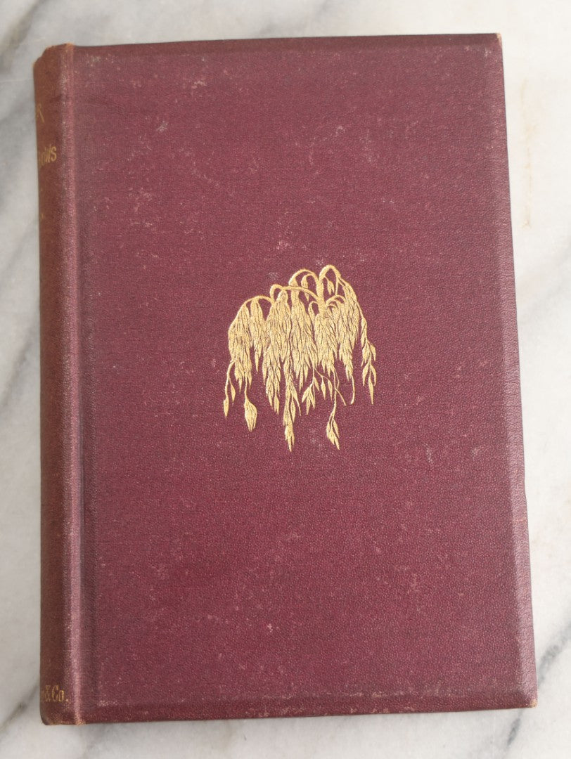 Lot 149 - "Under The Willows And Other Poems" Antique Poetry Book By James Russell Lowell, Will Gilded Willow Tree Motif On Cover, Fields, Osgood, & Co., Publishers, Boston, 1869