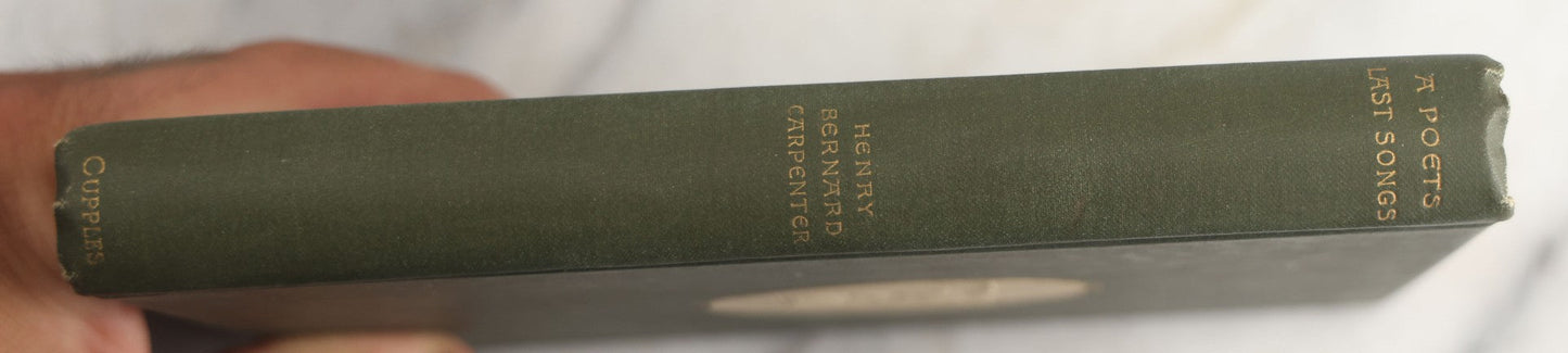 Lot 153 - "A Poet's Last Songs" Antique Poetry Book By Henry Bernard Carpenter, With An Introduction By James Jeffrey Roche, Joseph George Cupples, Publisher, Boston, 1891