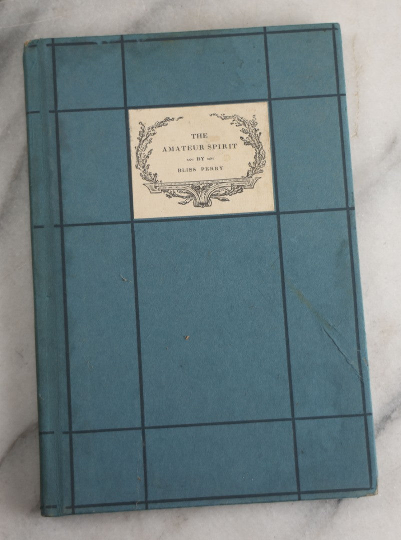 Lot 156 - "The Amateur Spirit" Antique Essay Book By Bliss Perry, On Love, Integrity, And Personal Fulfillment, Houghton Mifflin Company, Publishers, Boston And New York, 1915
