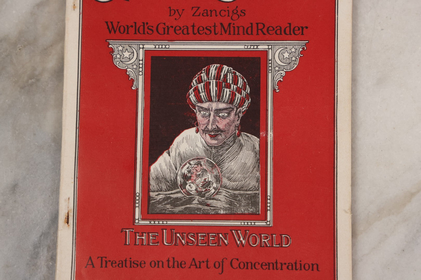 Lot 003 - "Crystal Gazing" Antique Booklet By Julius Zancig, World's Greatest Mind Reader, "The Unseen World, A Treatise On The Art Of Concentration," Copyright 1923, Magnus Works, New York City