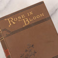 Lot 149 - "Rose In Bloom" Antique Novel Book By Louisa May Alcott, Illustrated, Published By Roberts Brothers, Boston, 1888