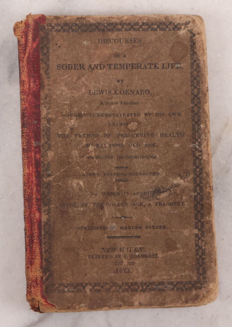 Lot 105 - "Discourses On A Sober And Temperate Life" Antique Book By Lewis Cornaro, Translated From The Italian, Published By Harlow Porter, New Haven, 1823