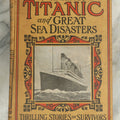 Lot 129 - "The Sinking Of The Titanic And Great Sea Disasters" Antique Illustrated Book Edited By Logan Marshall, Published By L. T. Myers, 1912