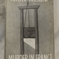 Lot 199 - "Murder In France" Vintage Illustrated Book By Alister Kershaw, Published By Constable & Company Limited, London, 1955, Original Dust Jacket