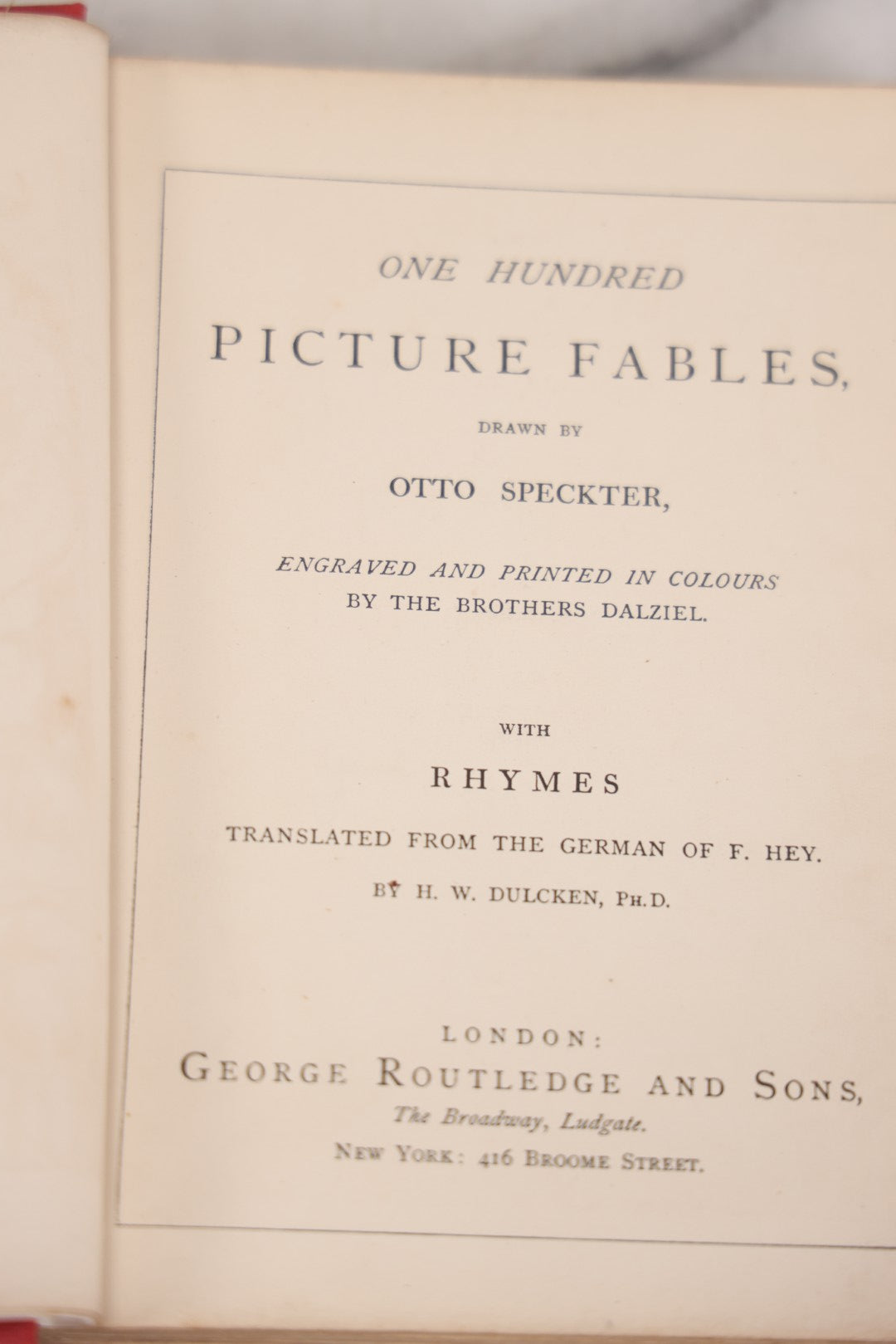 Lot 114 - "One Hundred Picture Fables," Antique Book With Rhymes By F. Hey, Translated By H.W. Dulcken, Illustrated By Otto Speckter, Published By George Routledge And Sons, London, Circa 1895
