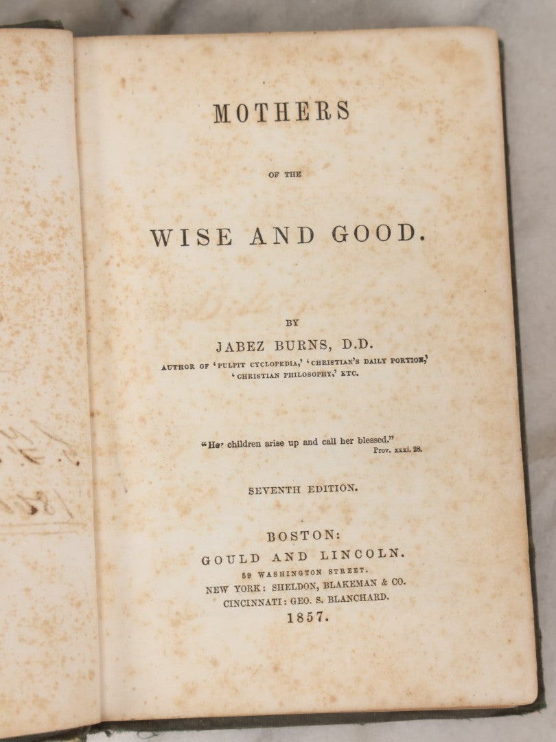 Lot 144 - "Mothers Of The Wise And Good" Antique Book On Motherhood By Jabez Burns, D.D., Seventh Edition, Published By Gould And Lincoln, Boston, Sheldon, Blakeman & Co., New York, And Geo. S. Blanchard, Cincinnati, 1857