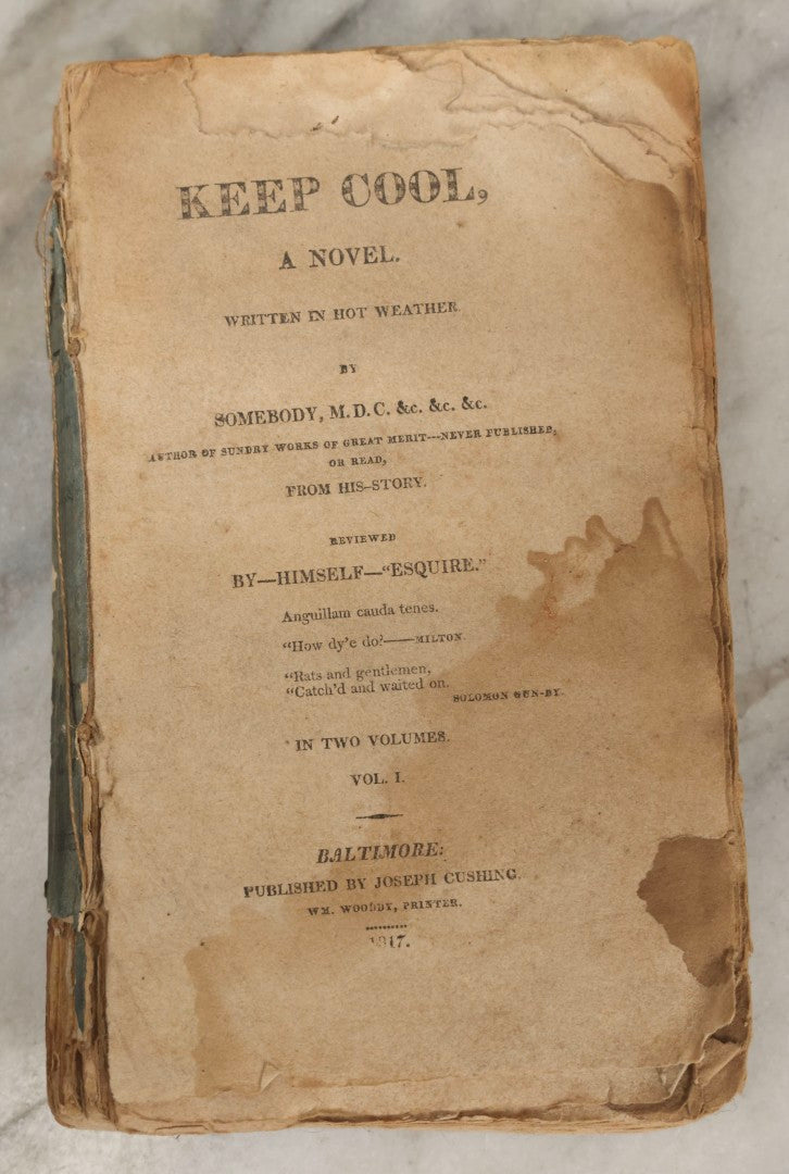 Lot 283 - "Keep Cool: A Novel Written In Hot Weather" Antique Satirical Novel By Tobias Watkins (Published Under The Pseudonym Somebody, M.D.C.), Volume I Only, Published By Joseph Cushing, Baltimore, 1817, Note Poor Condition, Missing Covers