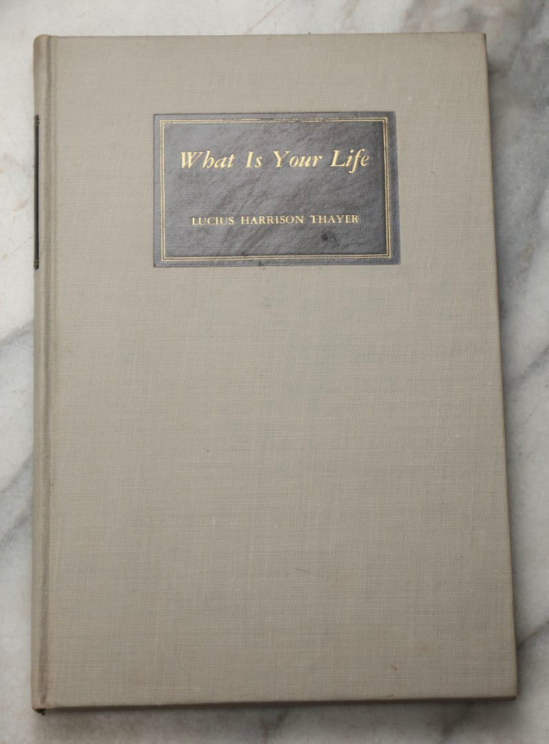 Lot 294 - "What Is Your Life?" Vintage Religious Poetry Book By Lucius Harrison Thayer, Published Privately, Copyright 1933 By Helen R. Thayer
