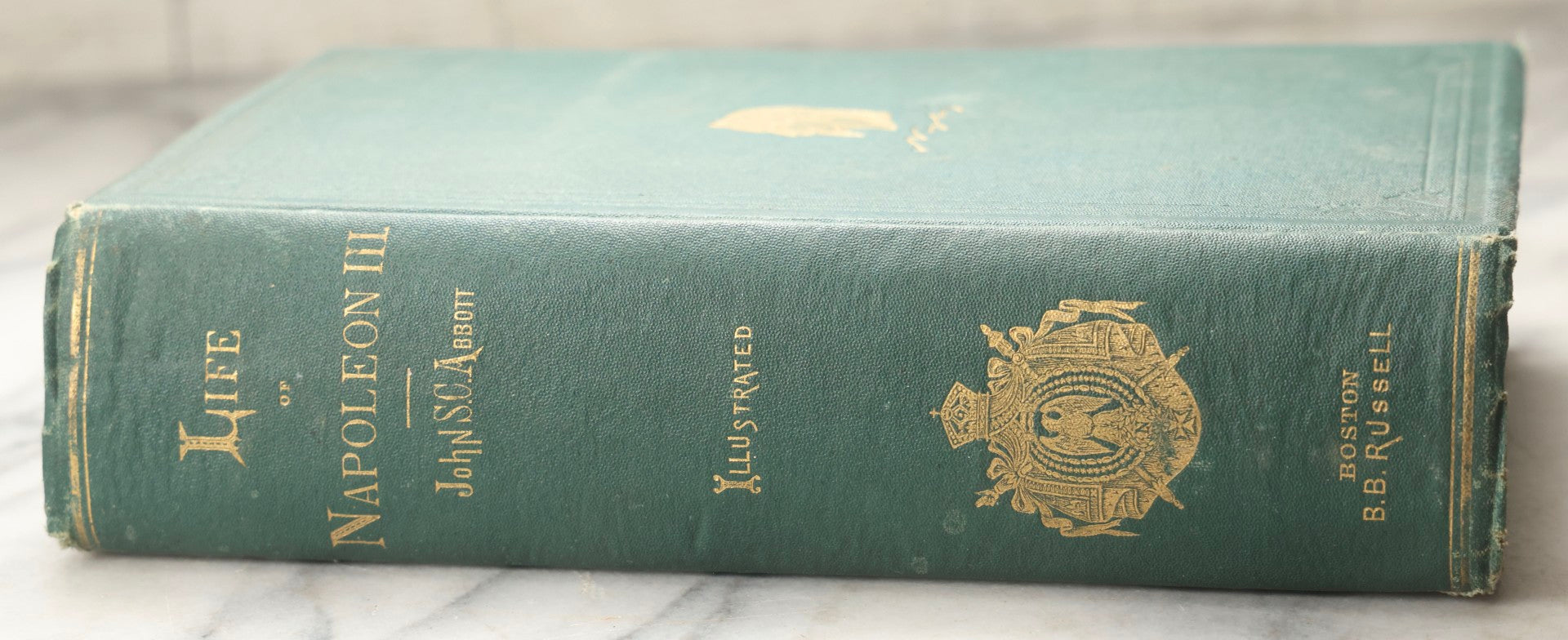 Lot 305 - "The History Of Napoleon III, Emperor Of The French" Antique Illustrated Biography Book By John S. C. Abbott, Published By B. B. Russell, Boston, 1873, With Gilt Bust Of Napoleon On Cover And Gilt Lettering On Spine