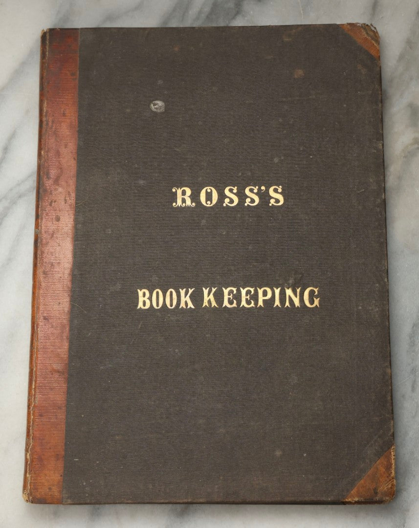Lot 335 - "Ross's Book-Keeping, Or A Practical System Of Double Entry Book-Keeping" Antique Instructional Business Book By Wm. P. M. Ross, Published By G. B. Zieber And Co., Philadelphia, 1847