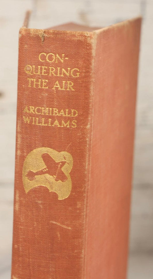 Lot 223 - "Conquering The Air" Antique Aviation History Book By Archibald Williams, Thomas Nelson And Sons Ltd., London