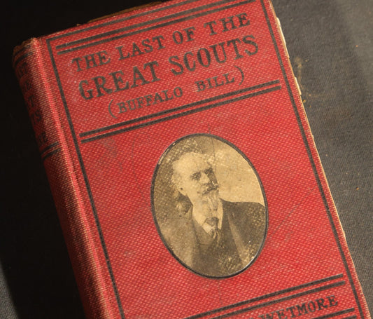 "Last of the Great Scouts (Buffalo Bill)" Antique Biography Book by Helen Cody Wetmore, Published by International Book and Publishing Company, New York, 1900, Note Poor Condition