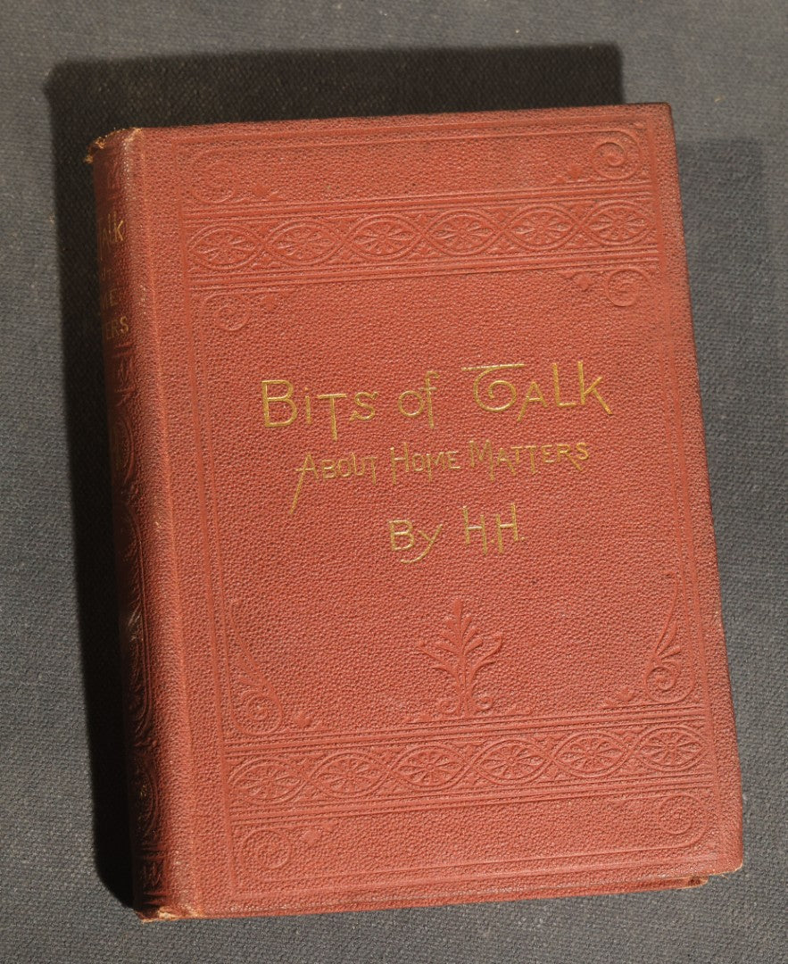 "Bits of Talk About Home Matters" Antique Essay Collection by H.H. (Helen Hunt Jackson), Published by Roberts Brothers, Boston, 1886