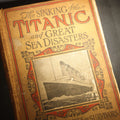 Lot 012 - "The Sinking of the Titanic and Great Sea Disasters" Antique Illustrated Book, Edited by Logan Marshall, Copyright L.T. Myers, 1912, poor condition binding