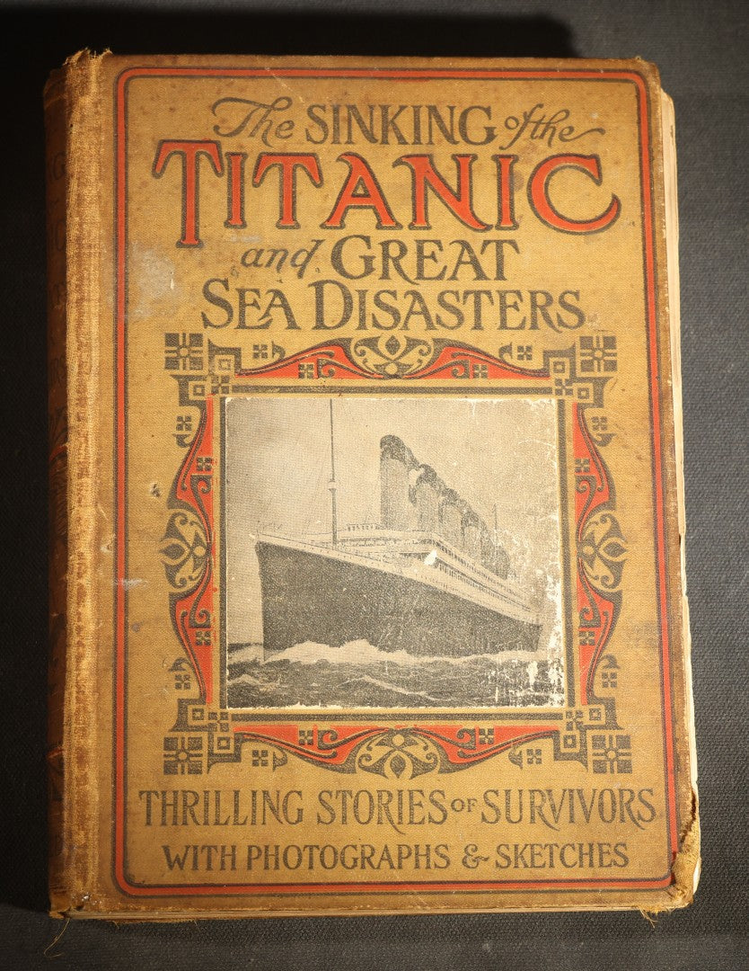 "The Sinking of the Titanic and Great Sea Disasters" Antique Illustrated Book, Edited by Logan Marshall, Copyright L.T. Myers, 1912, poor condition binding
