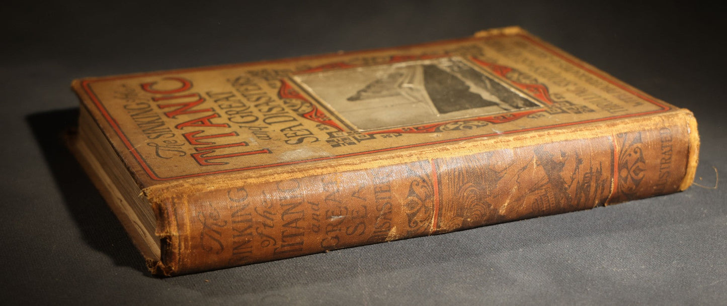 "The Sinking of the Titanic and Great Sea Disasters" Antique Illustrated Book, Edited by Logan Marshall, Copyright L.T. Myers, 1912, poor condition binding