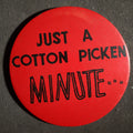 Lot 017 - Large Novelty Button, Just a Cotton Picken Minute