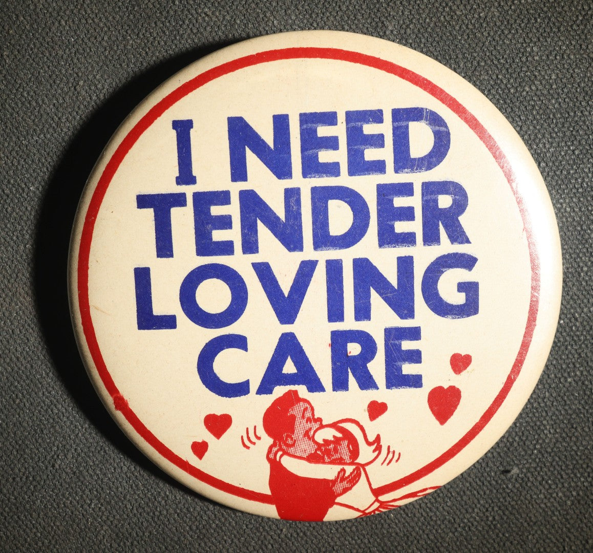 Large Novelty Button, I Need Tender Loving Care